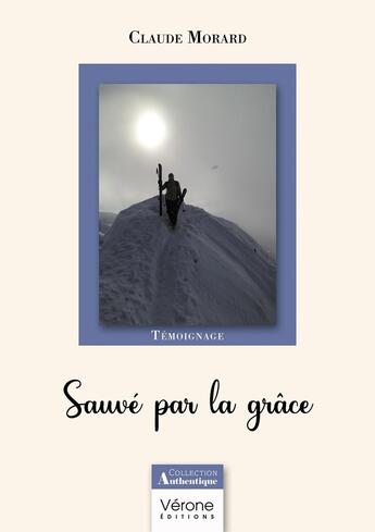 Couverture du livre « Sauvé par la grâce » de Claude Morard aux éditions Verone