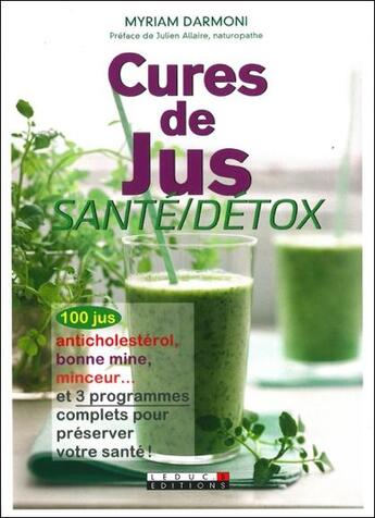 Couverture du livre « Cures de jus détox ; 100 jus et smoothies anticholestérol, antidiabète, minceur pour préserver votre santé ! » de Myriam Darmoni aux éditions Leduc