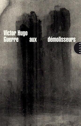 Couverture du livre « Guerre aux démolisseurs » de Victor Hugo aux éditions Allia