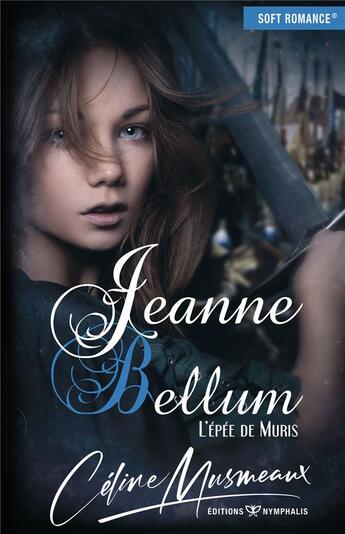 Couverture du livre « Jeanne Bellum ; l'épée de Muris » de Celine Musmeaux aux éditions Nymphalis