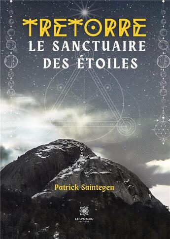 Couverture du livre « Tretorre le sanctuaire des etoiles » de Saintegen Patrick aux éditions Le Lys Bleu