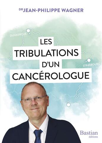 Couverture du livre « Les tribulations d'un cancérologue » de Jean-Philippe Wagner aux éditions Bastian