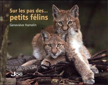 Couverture du livre « Sur les pas des... petits félins » de Genevieve Hamelin aux éditions Joe