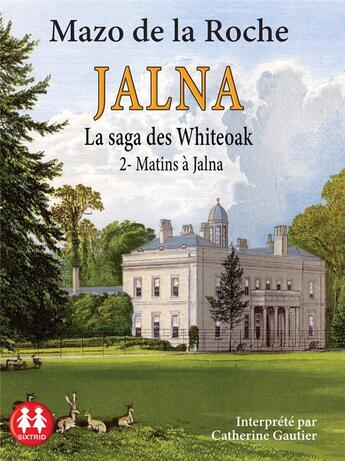 Couverture du livre « Jalna : la saga des Whiteoak t.2 : matins à Jalna » de Mazo De La Roche aux éditions Sixtrid