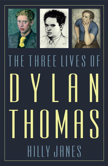 Couverture du livre « The Three Lives of Dylan Thomas » de Hilly Janes aux éditions Biteback Publishing