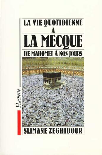 Couverture du livre « La vie quotidienne à la Mecque ; de Mahomet à nos jours » de Slimane Zeghidour aux éditions Hachette Litteratures