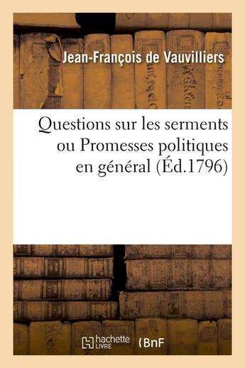 Couverture du livre « Questions sur les sermens ou promesses politiques en general, et en particulier sur le voeu - de hai » de De Vauvilliers-J-F aux éditions Hachette Bnf