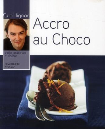 Couverture du livre « Accro au choco » de Cyril Lignac aux éditions Hachette Pratique