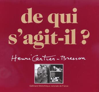 Couverture du livre « De qui s'agit-il ? henri cartier-bresson une retrospective complete de l'oeuvre d'henri cartier-bres » de Collectif Gallimard aux éditions Gallimard