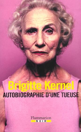 Couverture du livre « Autobiographie d'une tueuse » de Brigitte Kernel aux éditions Flammarion