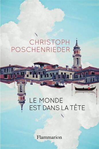 Couverture du livre « Le monde est dans la tête » de Christophe Poschenrieder aux éditions Flammarion