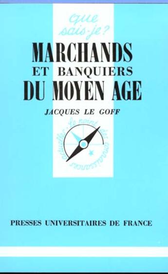 Couverture du livre « Marchands et banquiers du moyen age » de Jacques Le Goff aux éditions Que Sais-je ?