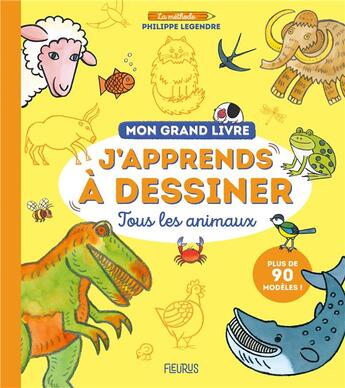 Couverture du livre « Mon grand livre : j'apprends à dessiner tous les animaux » de Philippe Legendre aux éditions Fleurus