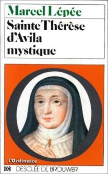 Couverture du livre « Sainte Thérèse d'Avila mystique » de Marcel Lépée aux éditions Desclee De Brouwer