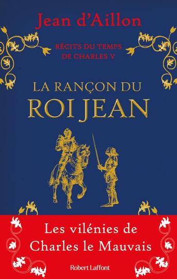 Couverture du livre « Récits du temps de Charles V Tome 1 : la rançon du roi Jean » de Jean D' Aillon aux éditions Robert Laffont