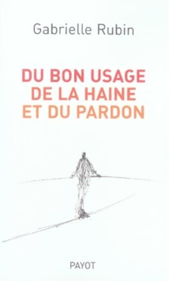 Couverture du livre « Du bon usage de la haine et du pardon » de Gabrielle Rubin aux éditions Payot