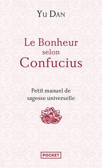 Couverture du livre « Le bonheur selon Confucius ; petit manuel de sagesse universelle » de Dan Yu aux éditions Pocket