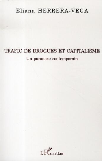 Couverture du livre « Trafic de drogues et capitalisme ; un paradoxe contemporain » de Eliana Herrera-Vega aux éditions L'harmattan