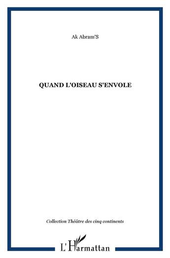 Couverture du livre « Quand l'oiseau s'envole » de Ak Abram'S aux éditions L'harmattan