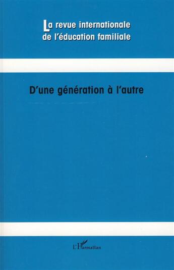 Couverture du livre « REVUE INTERNATIONALE DE L'EDUCATION FAMILIALE : d'une génération à l'autre » de  aux éditions L'harmattan