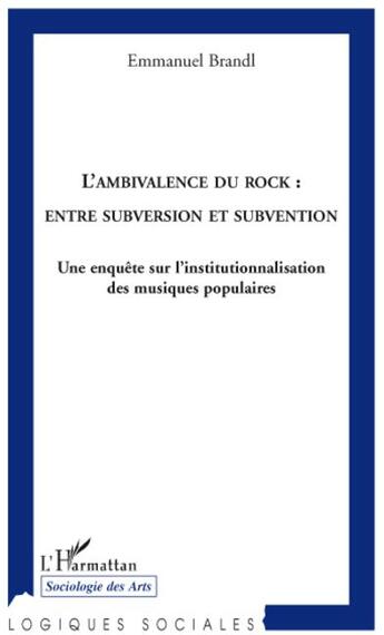 Couverture du livre « L'ambivalence du rock : entre subversion et subvention ; une enquête sur l'institutionnalisation des musiques populaires » de Emmanuel Brandl aux éditions L'harmattan