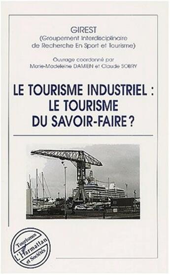 Couverture du livre « LE TOURISME INDUSTRIEL : LE TOURISME DU SAVOIR-FAIRE ? » de  aux éditions Editions L'harmattan