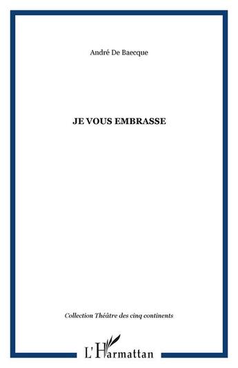 Couverture du livre « Je vous embrasse » de Andre De Baecque aux éditions Editions L'harmattan