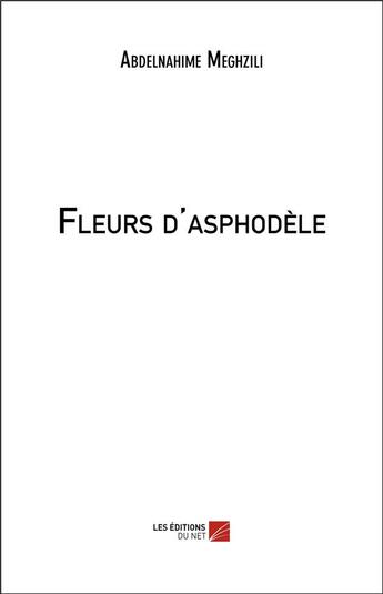 Couverture du livre « Fleurs d'asphodèle » de Abdelnahime Meghzili aux éditions Editions Du Net