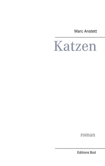 Couverture du livre « Katzen ; roman » de Marc Anstett aux éditions Books On Demand