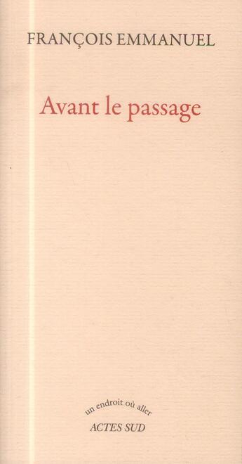 Couverture du livre « Avant le passage » de Francois Emmanuel aux éditions Actes Sud