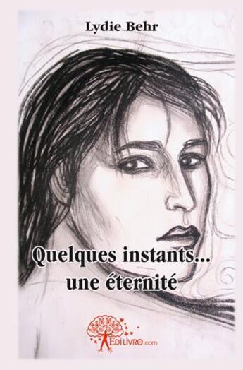 Couverture du livre « Quelques instants ...une eternite » de Lydie Behr aux éditions Edilivre