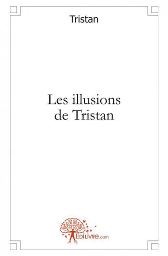 Couverture du livre « Les illusions de Tristan » de Tristan aux éditions Edilivre