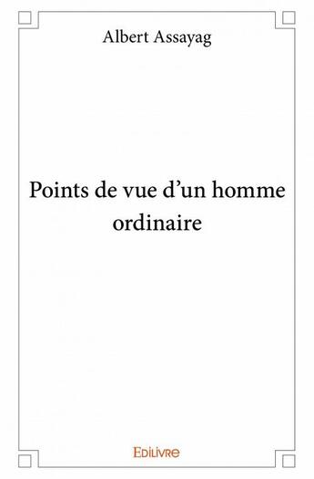 Couverture du livre « Points de vue d'un homme ordinaire » de Assayag Albert aux éditions Edilivre