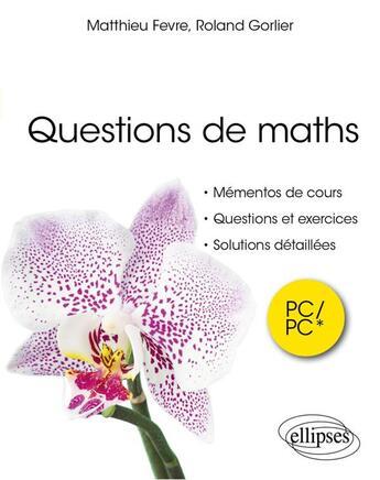 Couverture du livre « Questions de maths - mementos de cours, questions et exercices, solutions detailles » de Fevre/Gorlier aux éditions Ellipses