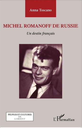 Couverture du livre « Michel Romanoff de Russie ; un destin français » de Anna Toscano aux éditions L'harmattan