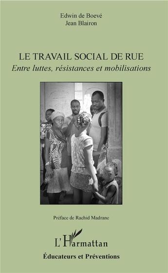 Couverture du livre « Le travail social de rue ; entre luttes, résistances et mobilisations » de Edwin De Boeve et Jean Blairon aux éditions L'harmattan