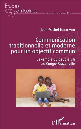 Couverture du livre « Communication traditionnelle et moderne pour un objectif commun - l'exemple du peuple vili au congo- » de Jean-Michel Tchitembo aux éditions L'harmattan