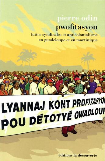 Couverture du livre « Pwofitasyon ; luttes syndicales et anticolonialisme en Guadeloupe et en Martinique » de Pierre Odin aux éditions La Decouverte