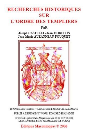 Couverture du livre « Recherches historiques sur l'ordre des templiers » de Joseph Castelli et Jean Morelon et Jean-Marie Auzanne-Fouquet aux éditions Editions Maconniques