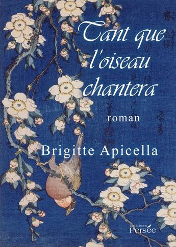 Couverture du livre « Tant que l'oiseau chantera » de Brigitte Apicella aux éditions Persee