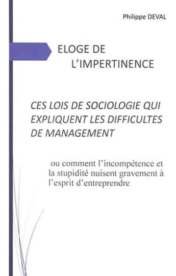 Couverture du livre « Éloge de l'impertinence ; ces lois de sociologie qui expliquent les difficultés de management » de Philippe Deval aux éditions Mots Composes