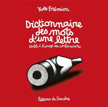 Couverture du livre « Dictionnaire des mots d'une lettre, établi à l'usage des verbicrucistes » de Yves Fremion aux éditions Editions Du Sandre
