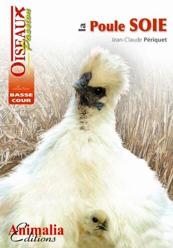 Couverture du livre « La poule soie » de Jean-Claude Periquet aux éditions Animalia