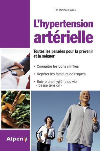 Couverture du livre « Hypertension arterielle. tout pour la prevenir et la soignee » de Michel Brack aux éditions Alpen