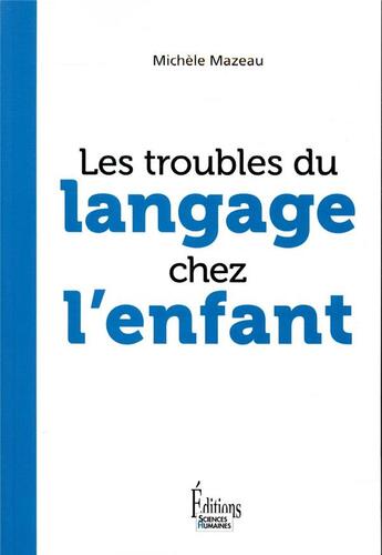 Couverture du livre « Les troubles du langage chez l'enfant » de Michèle Mazeau aux éditions Sciences Humaines