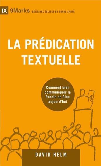 Couverture du livre « La prédication textuelle ; bien communiquer la parole de Dieu aujourd hui » de David Helm aux éditions Blf Europe