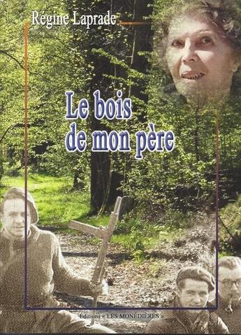 Couverture du livre « Le bois de mon père » de Régine Laprade aux éditions Les Monedieres