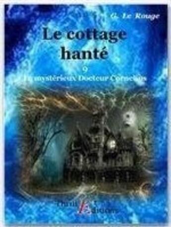 Couverture du livre « Le mystérieux doctur Cornélius t.9 ; le cottage hanté » de Gustave Le Rouge aux éditions Thriller Editions