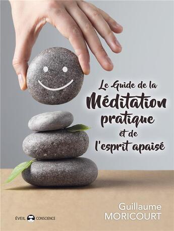 Couverture du livre « Le guide de la méditation pratique et de l'esprit apaisé » de Guillaume Moricourt aux éditions De L'eveil