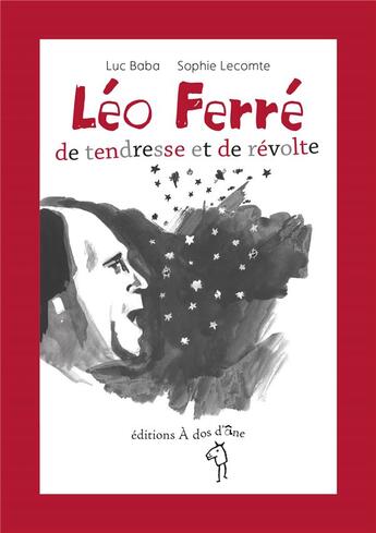 Couverture du livre « Léo Ferré ; de tendresse et de révolte » de Luc Baba et Sophie Lecomte aux éditions A Dos D'ane